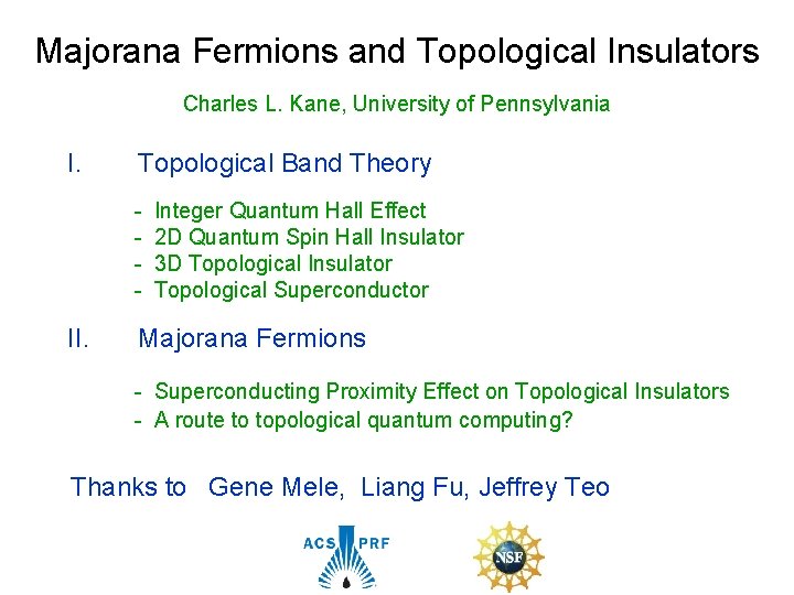 Majorana Fermions and Topological Insulators Charles L. Kane, University of Pennsylvania I. Topological Band