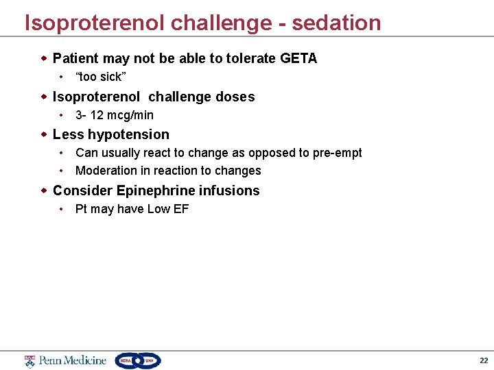 Isoproterenol challenge - sedation w Patient may not be able to tolerate GETA •