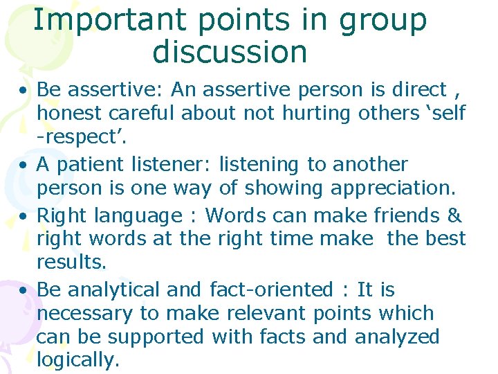 Important points in group discussion • Be assertive: An assertive person is direct ,