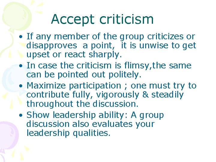 Accept criticism • If any member of the group criticizes or disapproves a point,