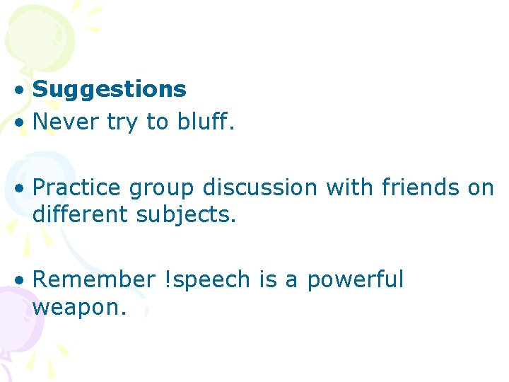  • Suggestions • Never try to bluff. • Practice group discussion with friends