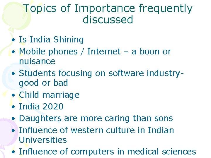 Topics of Importance frequently discussed • Is India Shining • Mobile phones / Internet