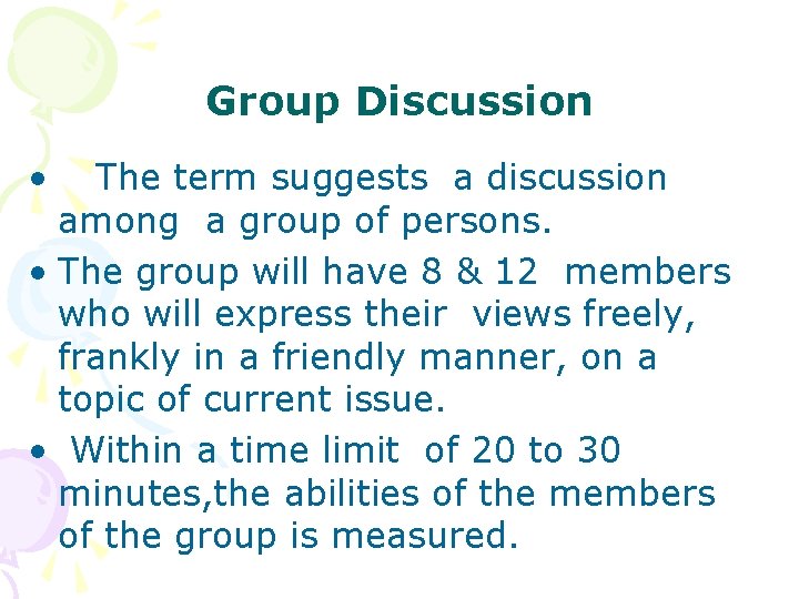 Group Discussion • The term suggests a discussion among a group of persons. •