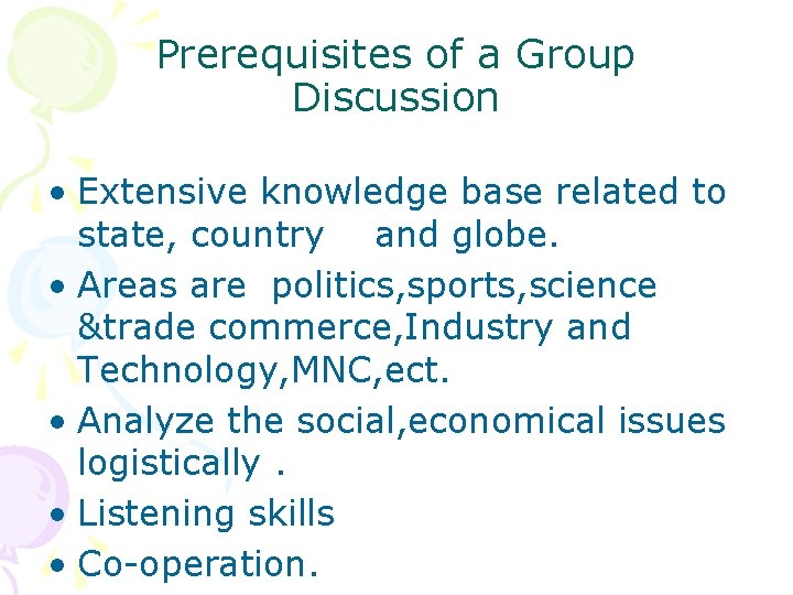 Prerequisites of a Group Discussion • Extensive knowledge base related to state, country and
