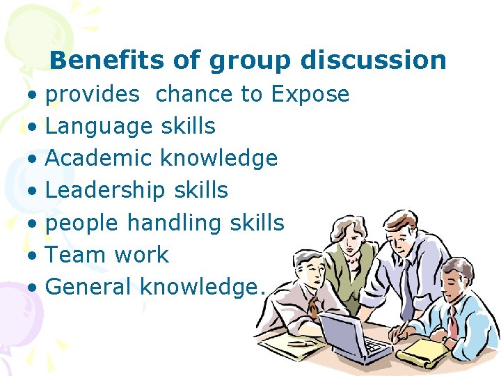 Benefits of group discussion • provides chance to Expose • Language skills • Academic