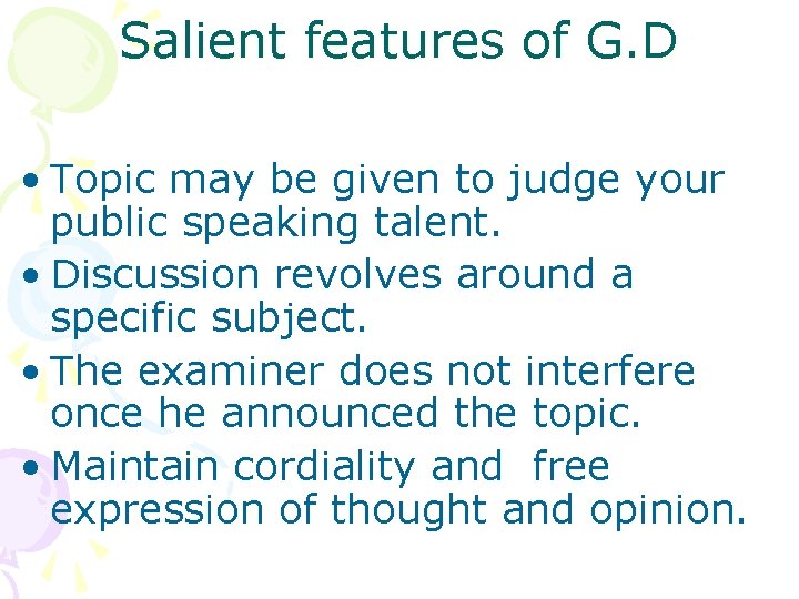 Salient features of G. D • Topic may be given to judge your public