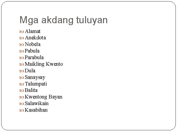 Mga akdang tuluyan Alamat Anekdota Nobela Pabula Parabula Maikling Kwento Dula Sanaysay Talumpati Balita