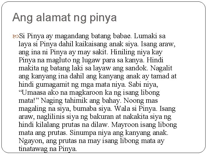 Ang alamat ng pinya Si Pinya ay magandang batang babae. Lumaki sa laya si