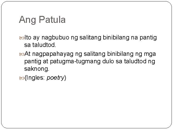 Ang Patula Ito ay nagbubuo ng salitang binibilang na pantig sa taludtod. At nagpapahayag