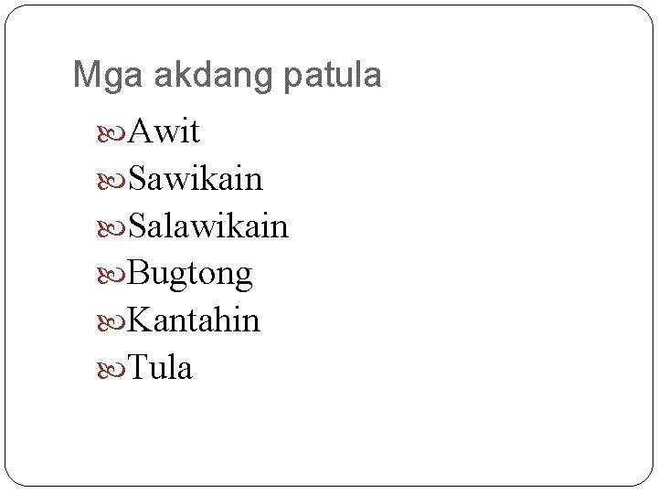 Mga akdang patula Awit Sawikain Salawikain Bugtong Kantahin Tula 