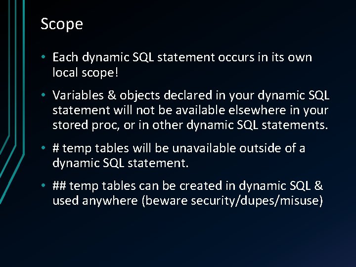 Scope • Each dynamic SQL statement occurs in its own local scope! • Variables