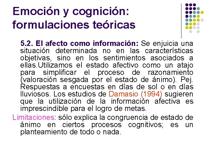 Emoción y cognición: formulaciones teóricas 5. 2. El afecto como información: Se enjuicia una