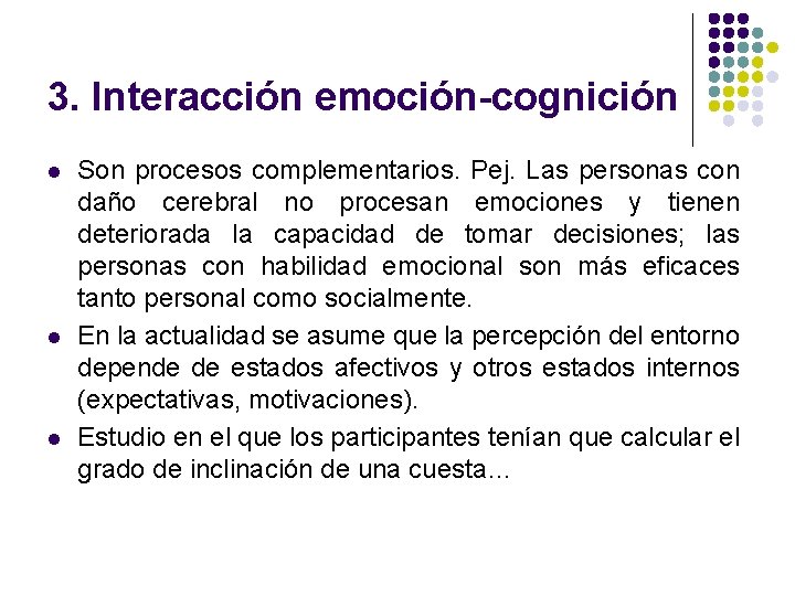 3. Interacción emoción-cognición l l l Son procesos complementarios. Pej. Las personas con daño