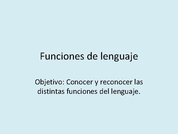 Funciones de lenguaje Objetivo: Conocer y reconocer las distintas funciones del lenguaje. 