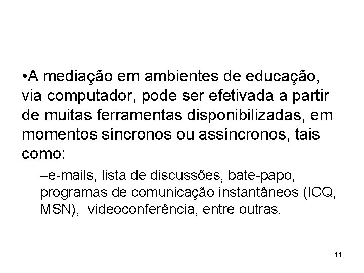  • A mediação em ambientes de educação, via computador, pode ser efetivada a