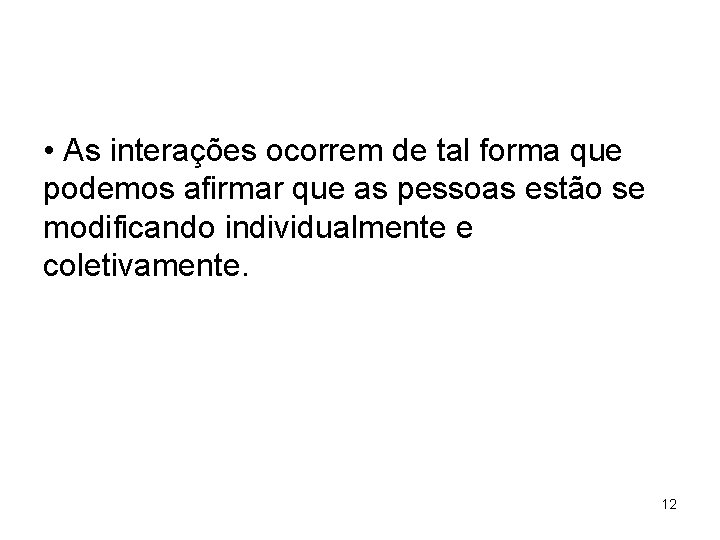  • As interações ocorrem de tal forma que podemos afirmar que as pessoas