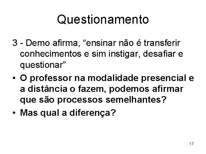 Questionamento 3 - Demo afirma, “ensinar não é transferir conhecimentos e sim instigar, desafiar