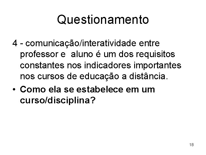 Questionamento 4 - comunicação/interatividade entre professor e aluno é um dos requisitos constantes nos