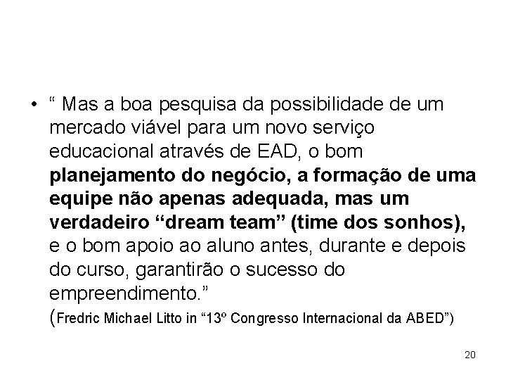  • “ Mas a boa pesquisa da possibilidade de um mercado viável para