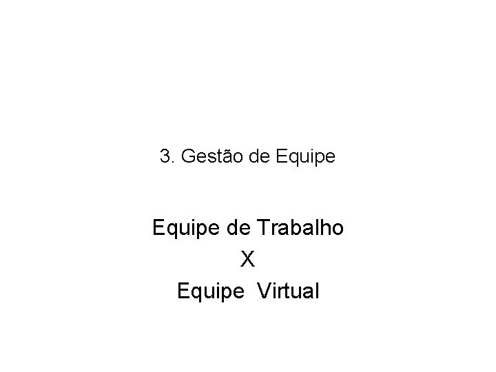 3. Gestão de Equipe de Trabalho X Equipe Virtual 