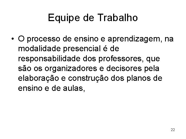 Equipe de Trabalho • O processo de ensino e aprendizagem, na modalidade presencial é