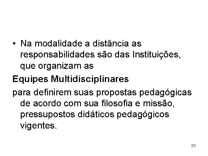  • Na modalidade a distância as responsabilidades são das Instituições, que organizam as