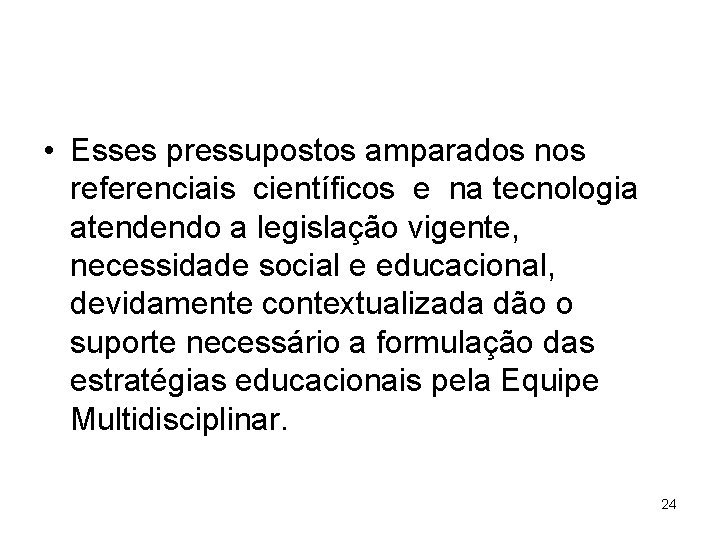  • Esses pressupostos amparados nos referenciais científicos e na tecnologia atendendo a legislação