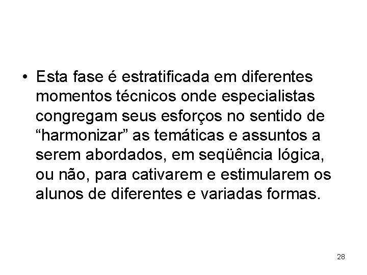  • Esta fase é estratificada em diferentes momentos técnicos onde especialistas congregam seus