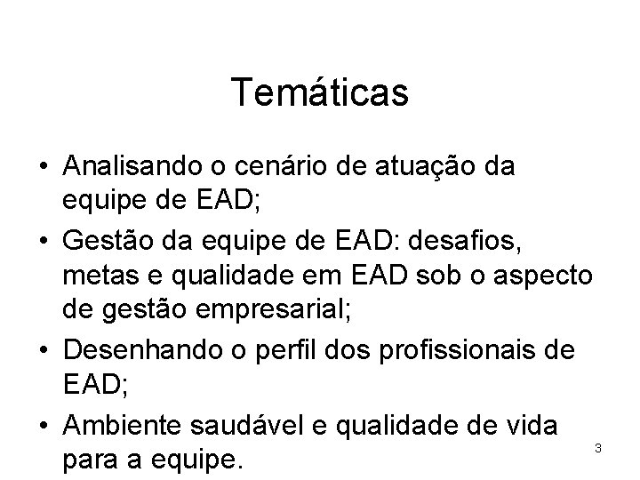 Temáticas • Analisando o cenário de atuação da equipe de EAD; • Gestão da