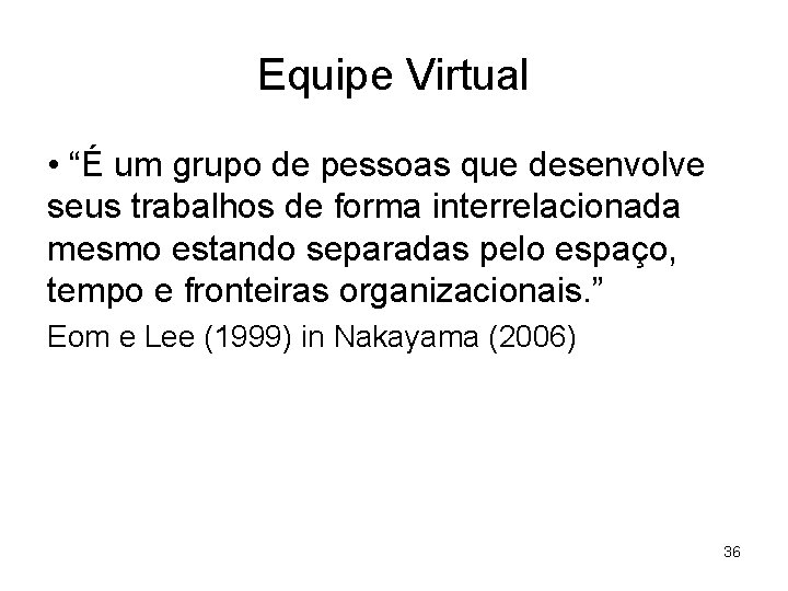 Equipe Virtual • “É um grupo de pessoas que desenvolve seus trabalhos de forma