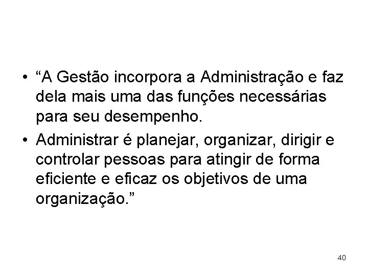  • “A Gestão incorpora a Administração e faz dela mais uma das funções