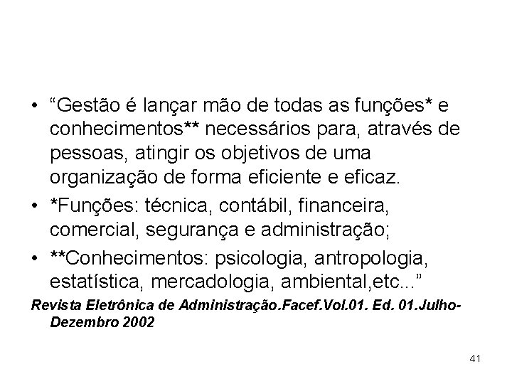  • “Gestão é lançar mão de todas as funções* e conhecimentos** necessários para,