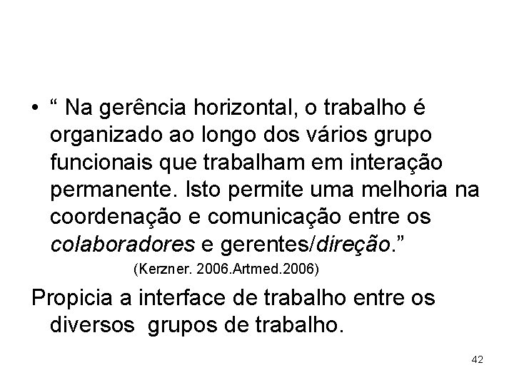  • “ Na gerência horizontal, o trabalho é organizado ao longo dos vários