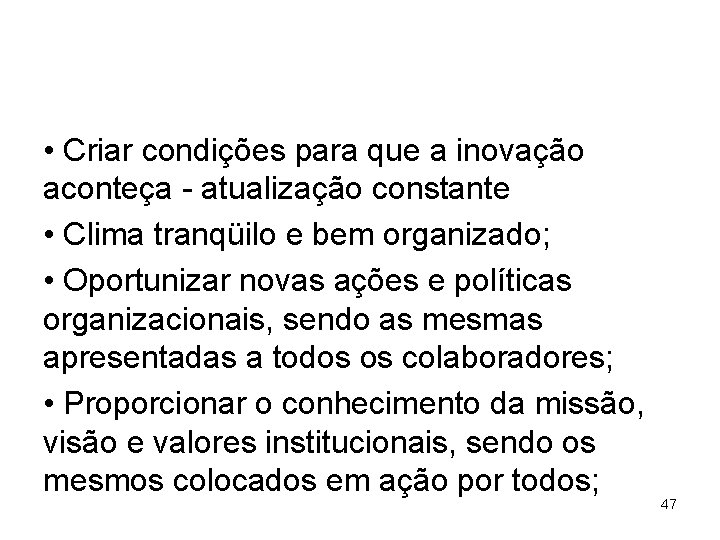  • Criar condições para que a inovação aconteça - atualização constante • Clima