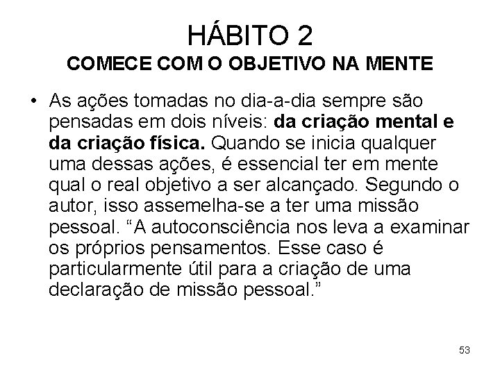 HÁBITO 2 COMECE COM O OBJETIVO NA MENTE • As ações tomadas no dia-a-dia