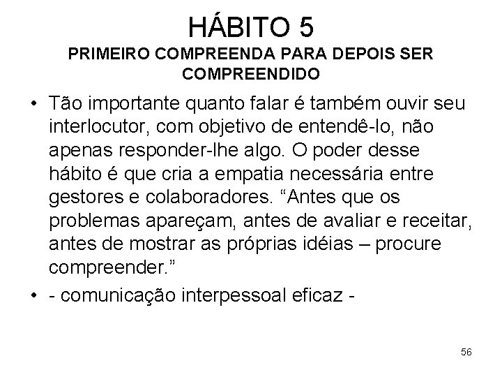 HÁBITO 5 PRIMEIRO COMPREENDA PARA DEPOIS SER COMPREENDIDO • Tão importante quanto falar é