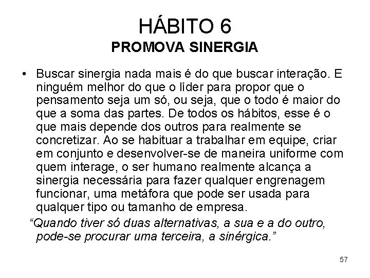 HÁBITO 6 PROMOVA SINERGIA • Buscar sinergia nada mais é do que buscar interação.