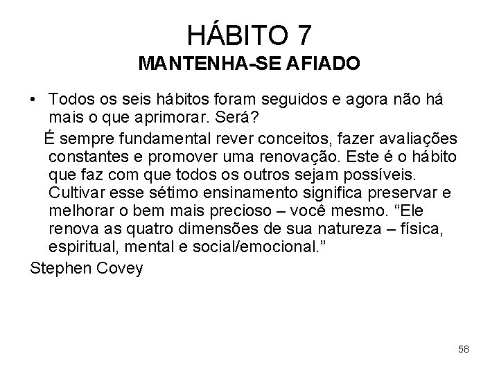 HÁBITO 7 MANTENHA-SE AFIADO • Todos os seis hábitos foram seguidos e agora não