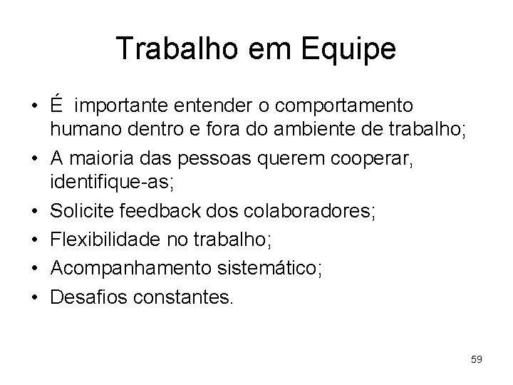 Trabalho em Equipe • É importante entender o comportamento humano dentro e fora do