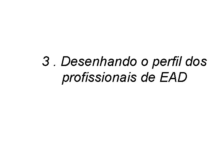 3. Desenhando o perfil dos profissionais de EAD 