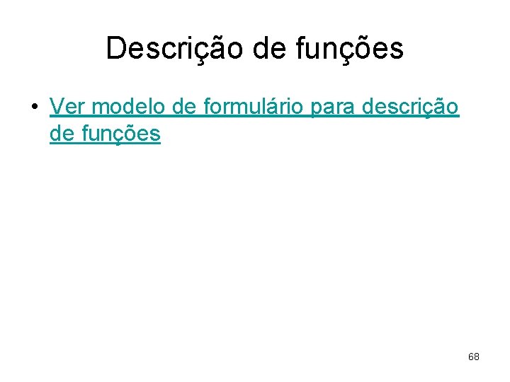 Descrição de funções • Ver modelo de formulário para descrição de funções 68 