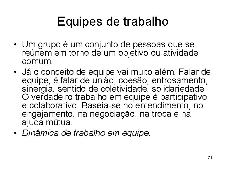 Equipes de trabalho • Um grupo é um conjunto de pessoas que se reúnem