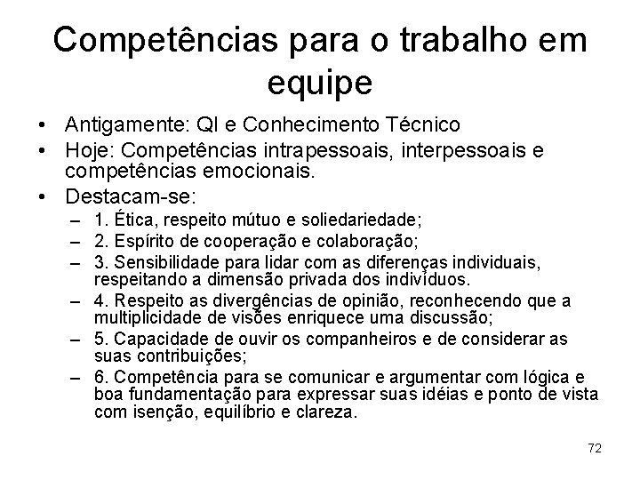 Competências para o trabalho em equipe • Antigamente: QI e Conhecimento Técnico • Hoje: