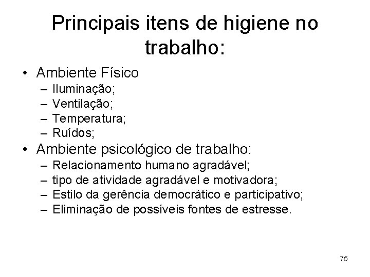 Principais itens de higiene no trabalho: • Ambiente Físico – – Iluminação; Ventilação; Temperatura;