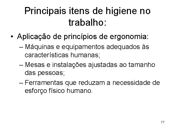 Principais itens de higiene no trabalho: • Aplicação de princípios de ergonomia: – Máquinas