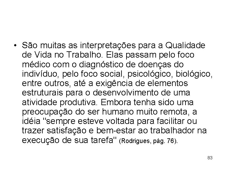  • São muitas as interpretações para a Qualidade de Vida no Trabalho. Elas