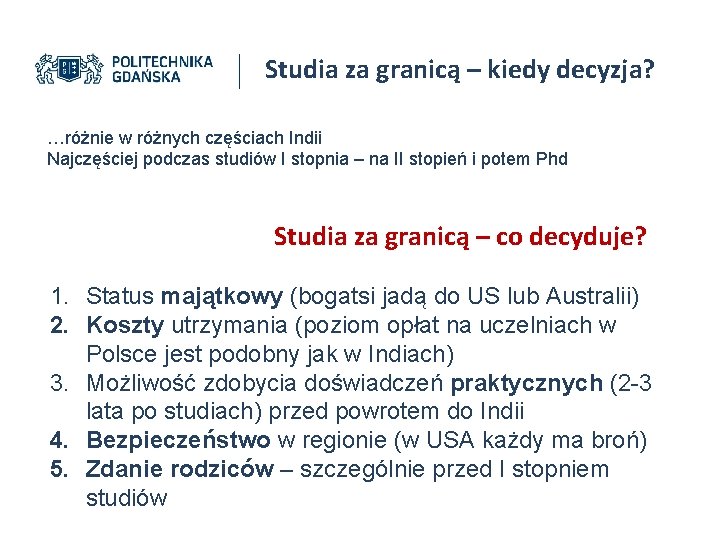 Studia za granicą – kiedy decyzja? …różnie w różnych częściach Indii Najczęściej podczas studiów