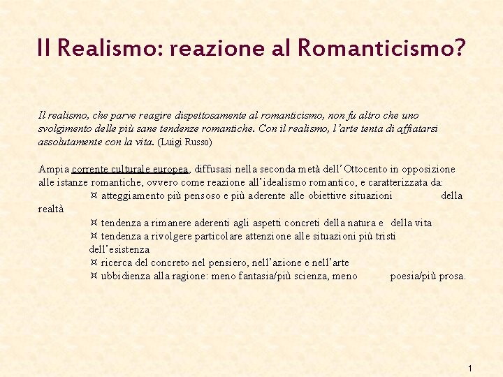 Il Realismo: reazione al Romanticismo? Il realismo, che parve reagire dispettosamente al romanticismo, non