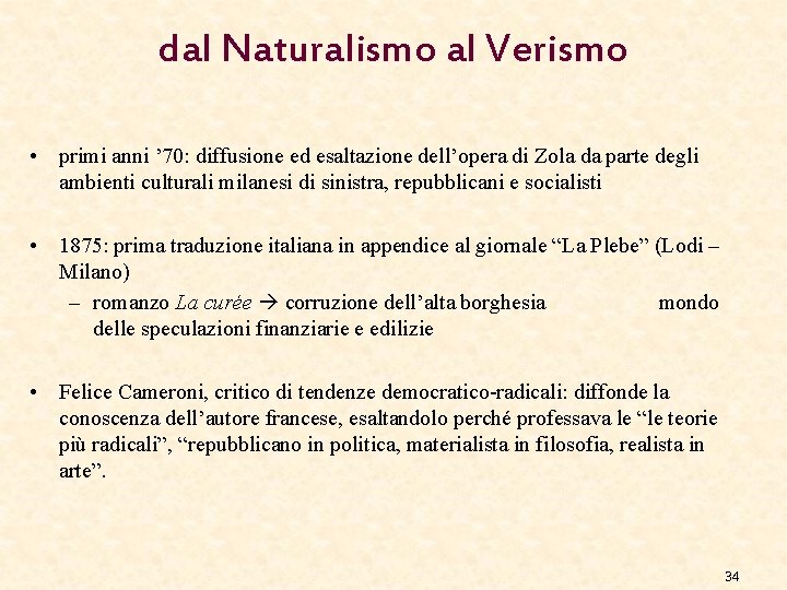 dal Naturalismo al Verismo • primi anni ’ 70: diffusione ed esaltazione dell’opera di