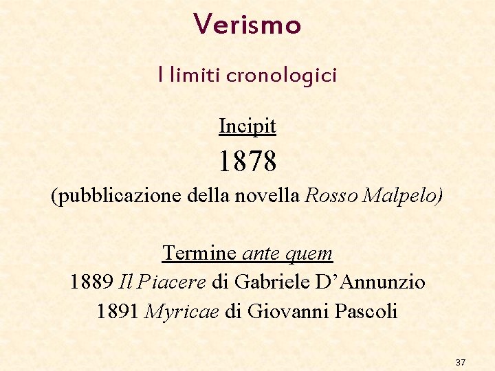 Verismo I limiti cronologici Incipit 1878 (pubblicazione della novella Rosso Malpelo) Termine ante quem